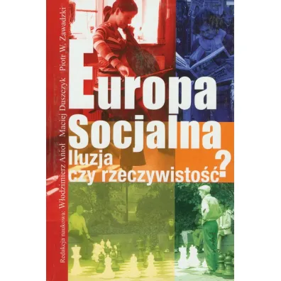 Europa socjalna. Iluzja czy rzeczywisto��? - Maciej Duszczyk, Piotr Zawadzki, W�odzimierz Anio�