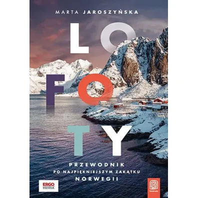 Lofoty. Przewodnik po najpi�kniejszym zak�tku Norwegii - Marta  Jaroszy�ska