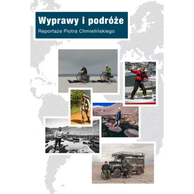 Wyprawy i podr�e. Reporta�e Piotra Chmieli�skiego - Piotr Chmieli�ski