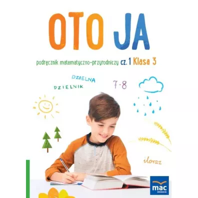 Oto ja. Podrcznik matematyczno-przyrodniczy. Klasa 3. Cz 1 - Anna Stalmach-Tkacz, Joanna Wosianek, Karina Mucha