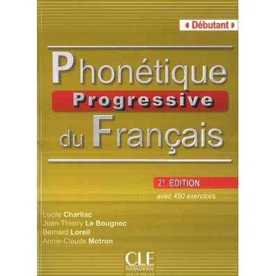 Phonetique Progressive du Francais 2ed Debutant - Bernard Loreil, Lucile Charliac, Jean-Thierry Le Bougnec
