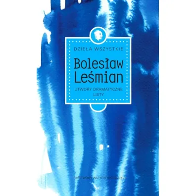 Dzie�a wszystkie utwory dramatyczne listy - Boles�aw Le�mian