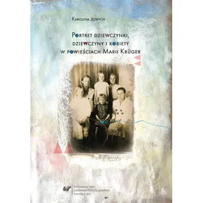 Portret dziewczynki, dziewczyny i kobiety w powie�ciach Marii Kr�ger - Karolina J�drych
