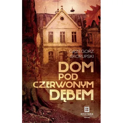 Dom pod Czerwonym D�bem. Prokurator Adam Karski. Tom 3 - Grzegorz Skorupski