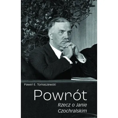 Powr�t. Rzecz o Janie Czochralskim - Pawe� E. Tomaszewski