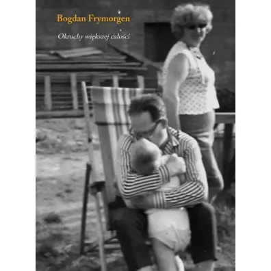 Okruchy wi�kszej ca�o�ci - Bogdan  Frymorgen