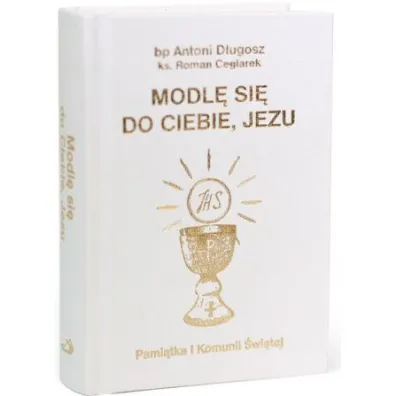 Modl� si� do Ciebie, Jezu w.bia�a - Antoni D�ugosz, Roman Ceglarek
