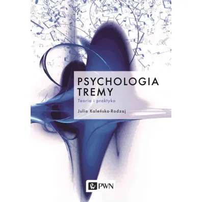 Psychologia tremy. Teoria i praktyka - Julia Kale�ska-Rodzaj