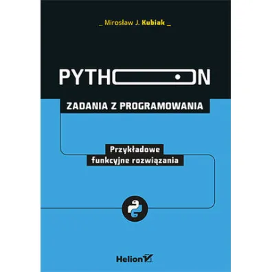 Python. Zadania z programowania. Przyk�adowe funkcyjne rozwi�zania - Miros�aw J. Kubiak