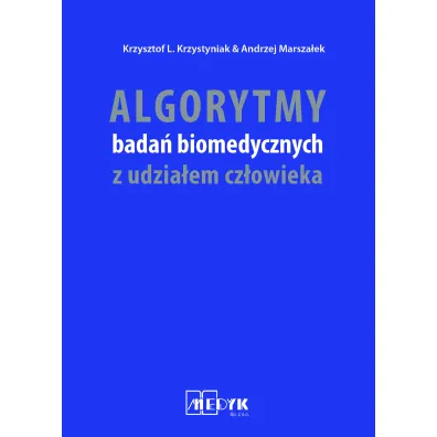 Algorytmy bada� biomedycznych z udzia�em cz�owieka - Krzysztof L. Krzystyniak, Andrzej Marsza�ek