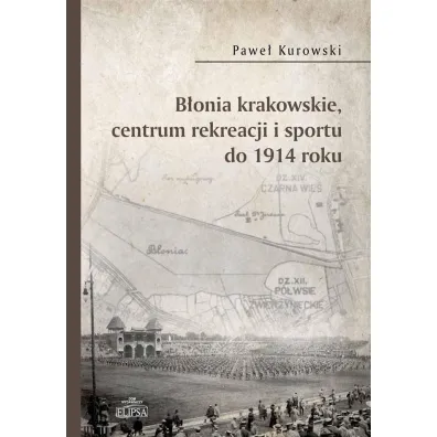 B�onia krakowskie, centrum rekreacji i sportu do 1914 roku - Pawe� Kurowski