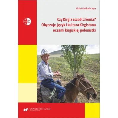 Czy Kirgiz zszed� z konia? Obyczaje, j�zyk i kultura Kirgistanu oczami kirgijskiej polonistki - Akylai Abylkadyr kyzy