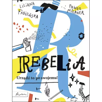 Rebelia. Urzd to po swojemu! - Liliana Fabisiska, Pawe Mildner