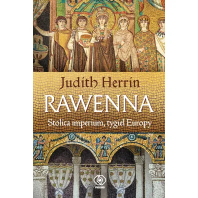 Rawenna. Stolica imperium, tygiel Europy - Judith Herrin