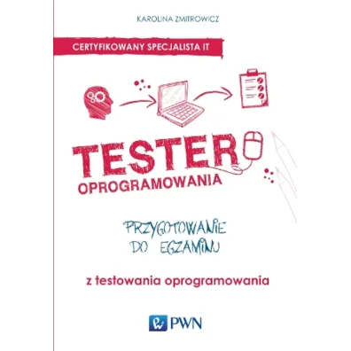 Tester oprogramowania. Przygotowanie do egzaminu z testowania oprogramowania - Karolina Zmitrowicz