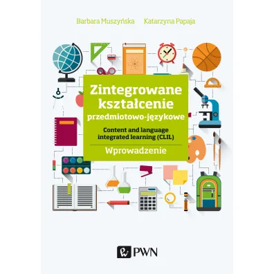Zintegrowane kszta�cenie przedmiotowo-j�zykowe. Content and language integrated learning (CLIL). Wpr - Barbara Muszy�ska, Katarzyna  Papaja