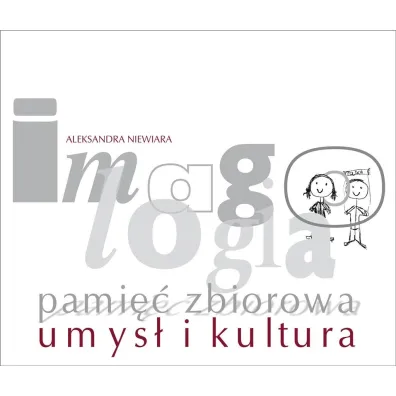 Imagologia - pami�� zbiorowa - umys� i kultura - Aleksandra Niewiara
