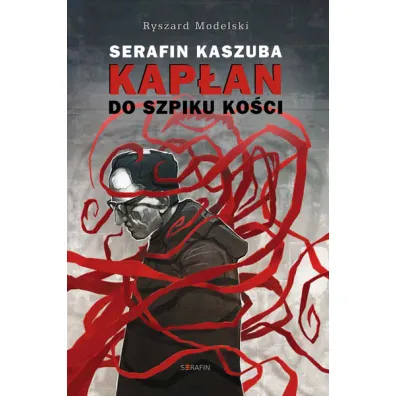 Serafin Kaszuba. Kap�an do szpiku ko�ci - Ryszard Modelski OFMCap