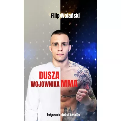 Dusza wojownika MMA. Poczenie dwch wiatw - Filip Wolaski