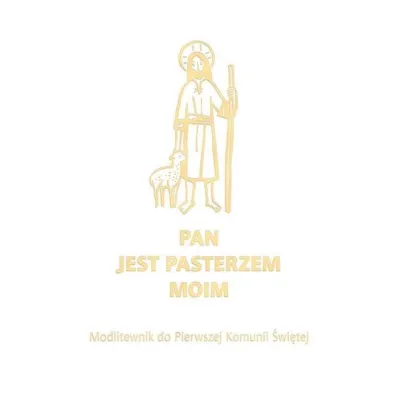 Pan jest pasterzem moim. Modlitewnik do Pierwszej Komunii �wi�tej