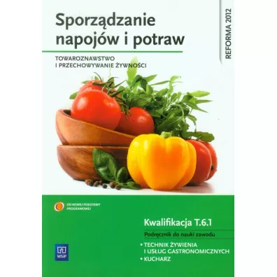 Sporzdzanie napojw i potraw. Towaroznawstwo i przechowywanie ywnoci. Podrcznik do nauki zawodu technik ywienia i usug gastronomicznych. Szkoy ponadgimnazjalne - Anna Kmioek