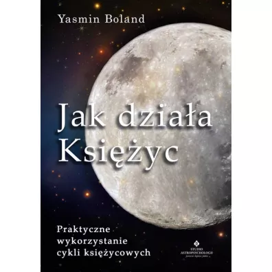 Jak dzia�a Ksi�yc. Praktyczne wykorzystanie cykli ksi�ycowych - Yasmin Boland