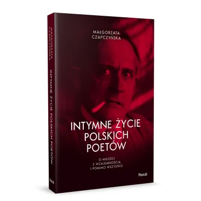 Intymne �ycie polskich poet�w. O mi�o�ci z wzajemno�ci� i pomimo wszystko