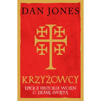 Krzy�owcy. Epicka historia wojen o Ziemi� �wi�t� - Dan Jones