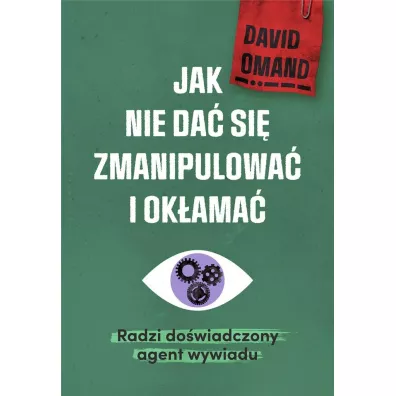 Jak nie da si zmanipulowa i okama. Radzi dowiadczony agent wywiadu - David  Sir Omand