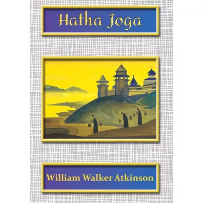 Hatha Joga - William Walker Atkinson