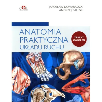 Anatomia praktyczna uk�adu ruchu. �wiczenia - Jaros�aw Domaradzki, Andrzej Zaleski
