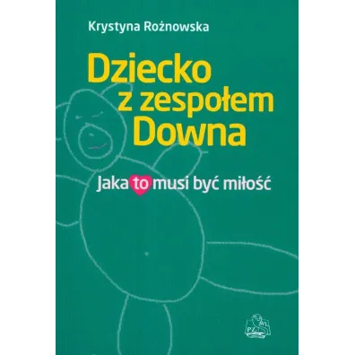 Dziecko z zespo�em Downa. Jaka to musi by� mi�o�� - Krystyna Ro�nowska