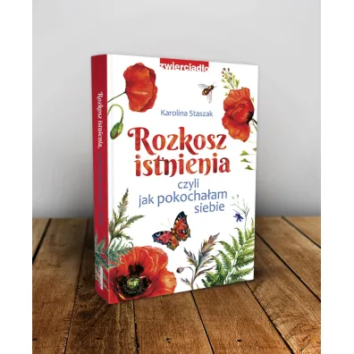 Rozkosz istnienia, czyli jak pokocha�am siebie