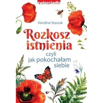 Rozkosz istnienia, czyli jak pokocha�am siebie