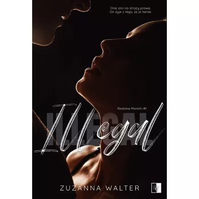 Illegal. Rodzina Moretti. Tom 1 - Zuzanna Walter