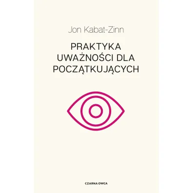 Praktyka uwa�no�ci dla pocz�tkuj�cych - Jon Kabat Zinn