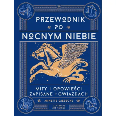 Przewodnik po nocnym niebie. Mity i opowie�ci zapisane w gwiazdach