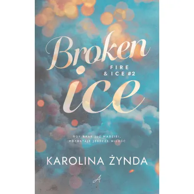Broken ice. Seria Fire & ice. Tom 2 - Karolina  �ynda
