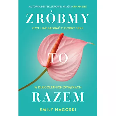 Zrbmy to razem - Emily Nagoski