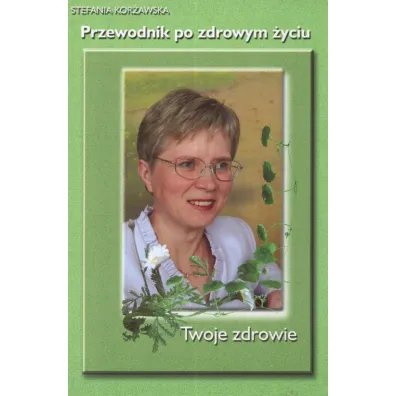 Przewodnik po zdrowym �yciu - Twoje zdrowie - Stefania Kor�awska