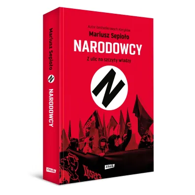 Narodowcy. Z ulic na szczyty w�adzy