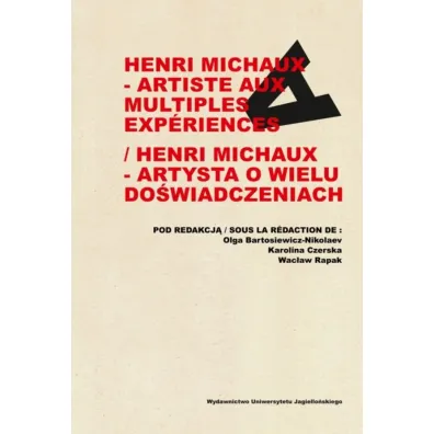 Henri Michaux - artiste aux multiples experiences / Henri Michaux - artysta o wielu do�wiadczeniach