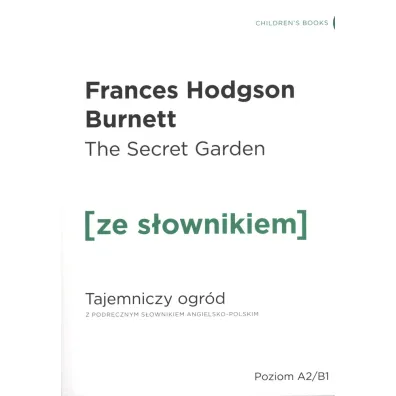 The Secret Garden. Tajemniczy ogr�d z podr�cznym s�ownikiem angielsko-polskim. Poziom A2/B1 - Frances Hodgson Burnett