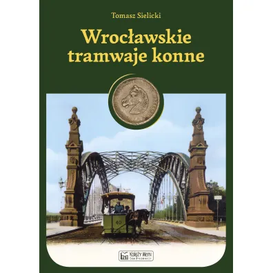 Wroc�awskie tramwaje konne - Tomasz Sielicki