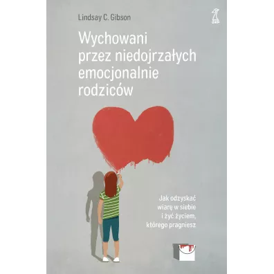 Wychowani przez niedojrza�ych emocjonalnie rodzic�w - Lindsay C. Gibson