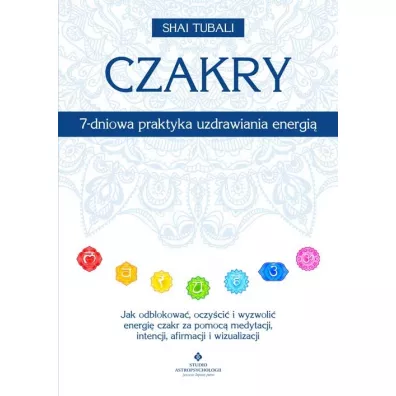 Czakry. 7-dniowa praktyka uzdrawiania energi� - Tubali Shai
