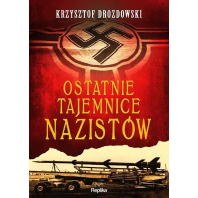 Ostatnie tajemnice nazist�w - Krzysztof Drozdowski