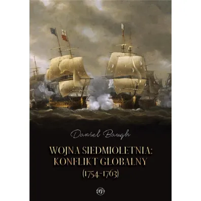 Wojna siedmioletnia. Konflikt globalny (1754-1763) - Daniel  Baugh
