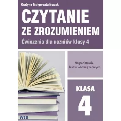 Czytanie ze zrozumieniem. wiczenia dla klasy 4. Szkoa Podstawowa - Grayna Magorzata  Nowak