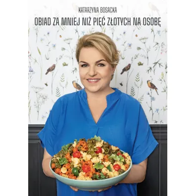 Obiad za mniej ni�  pi�� z�otych na osob� - Katarzyna Bosacka
